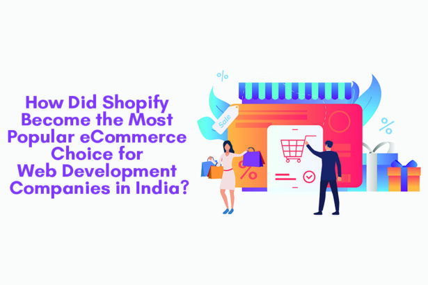 How Did Shopify Become the Most Popular eCommerce Choice for Web Development Companies in India?