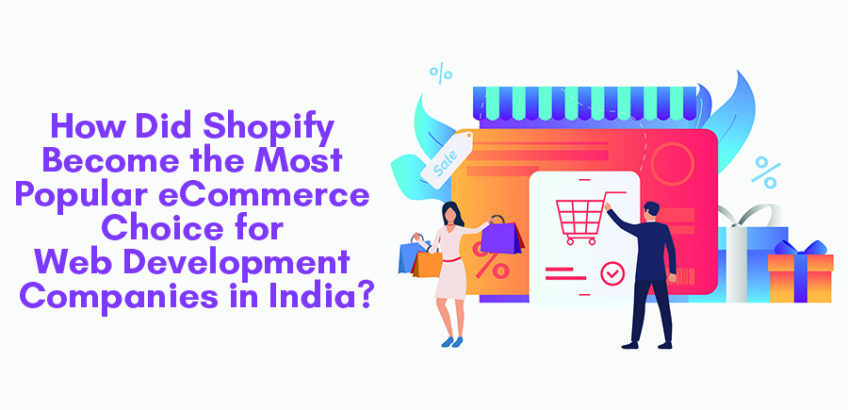 How Did Shopify Become the Most Popular eCommerce Choice for Web Development Companies in India?