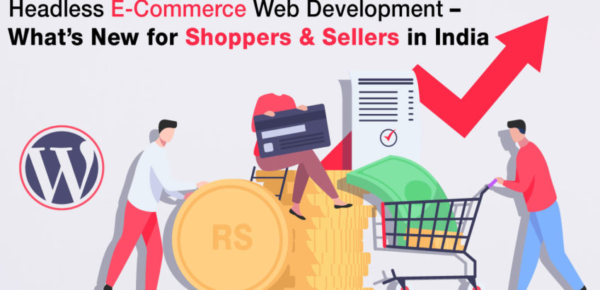 Headless eCommerce Web Development – What’s New for Shoppers & Sellers in India