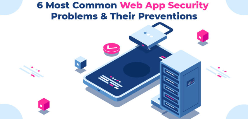 6 Most Common Web App Security Problems & Their Prevention