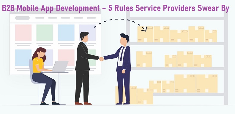 B2B Mobile App Development – 5 Rules Service Providers Swear By