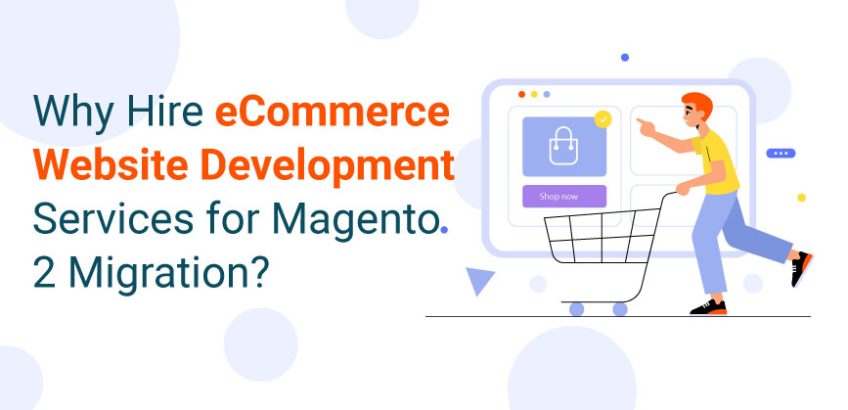 Hire eCommerce Website Development Services for Magento 2 Migration