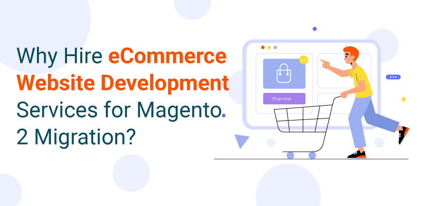 Hire eCommerce Website Development Services for Magento 2 Migration