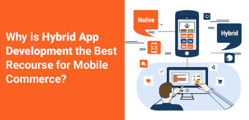 Why is Hybrid App Development the Best Recourse for Mobile Commerce