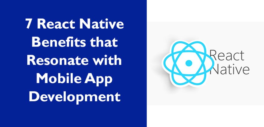 7 React Native Benefits with Mobile App Development