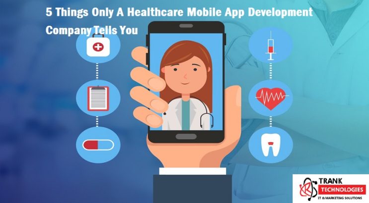 5 Things Only A Healthcare Mobile App Development Company Can Tell You