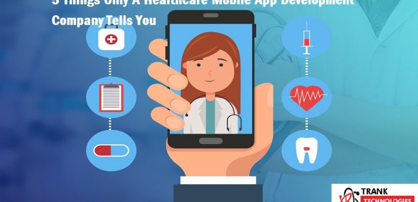 5 Things Only A Healthcare Mobile App Development Company Can Tell You