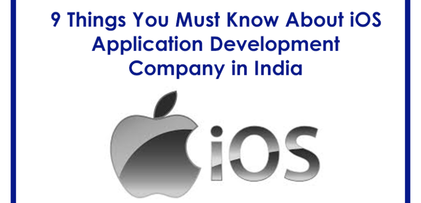 9 Things You Must Know About iOS Application Development Company in India