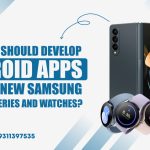 Develop Android Apps For Samsung Foldable Series And Watches